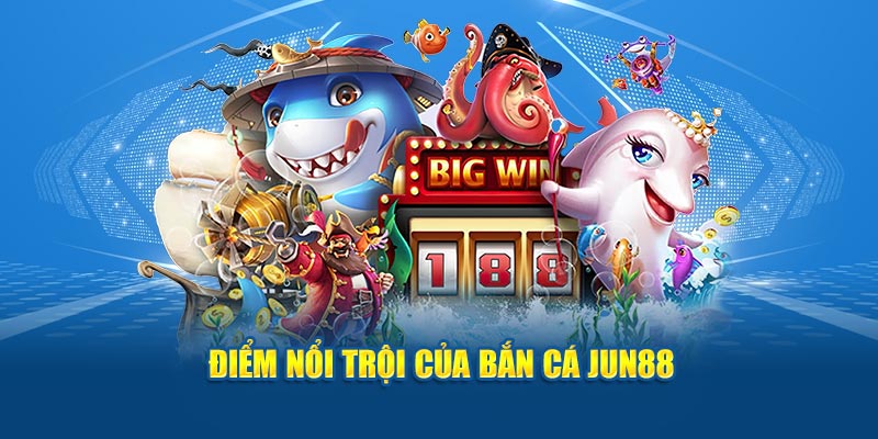 Bắn Cá Jun88 - Trải Nghiệm Phiêu Lưu, Rinh Kho Báu Khủng 2 Điểm nổi trội của bắn cá Jun88